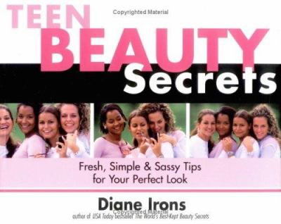 Teen beauty secrets : fresh, simple & sassy tips for your perfect look