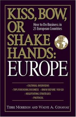 Kiss, bow, or shake hands : Europe : how to do business in 25 European countries
