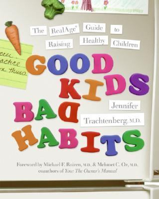 Good kids, bad habits : the RealAge guide to raising healthy children