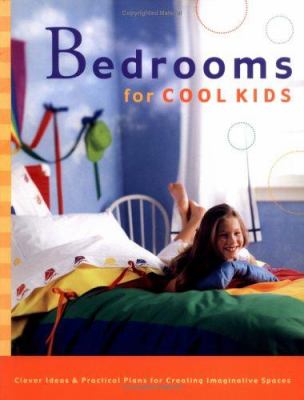 Bedrooms for cool kids: clever ideas and practical plans for creating imaginative spaces.