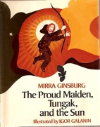 The Proud Maiden, Tungak, and the sun; : a Russian Eskimo tale,