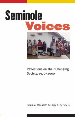 Seminole voices : reflections on their changing society, 1970-2000