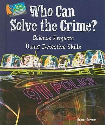 Who can solve the crime? : science projects using detective skills