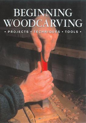 Beginning woodcarving : projects, techniques, tools.