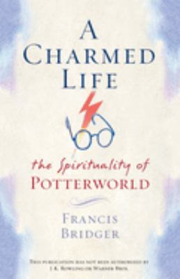 A charmed life : the spirituality of Potterworld