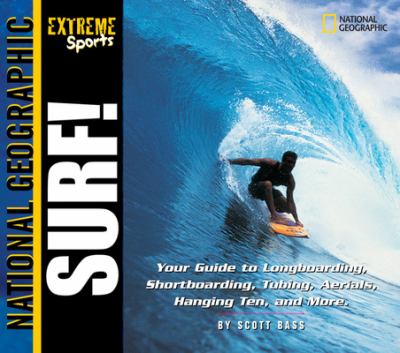 Surf! : your guide to longboarding, shortboarding, tubing, aerials, hanging ten, and more