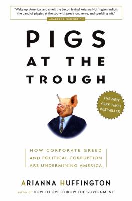 Pigs at the trough : how corporate greed and political corruption are undermining America