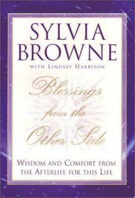 Blessings from the other side : wisdom and comfort from the afterlife for this life