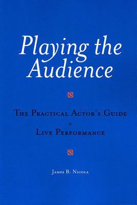 Playing the audience : the practical actor's guide to live performance