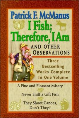 I fish; therefore, I am : and other observations : three bestselling works complete in one volume
