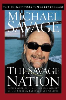 The Savage Nation: saving America from the liberal assault on our borders, language, and culture