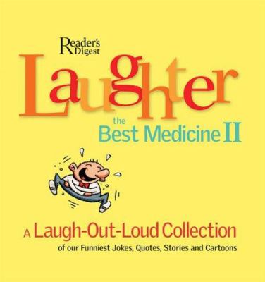 Laughter, the best medicine II : a laugh-out-loud collection of our funniest jokes, quotes, stories, and cartoons.