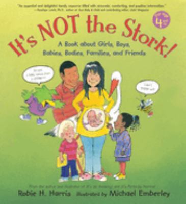 It's not the stork! : a book about girls, boys, babies, bodies, families, and friends