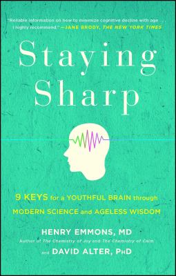 Staying sharp : 9 keys for a youthful brain through modern science and ageless wisdom