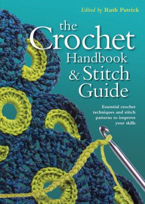 Crochet Handbook Stitch Guide : essential crochet techniques and stitch patterns to improve your skills