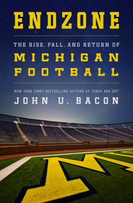 Endzone : the rise, fall, and return of Michigan football