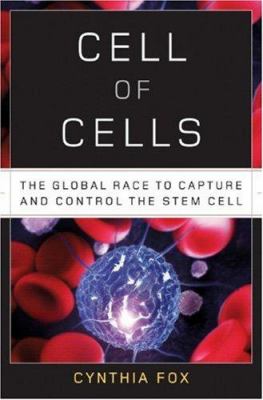 Cell of cells : the global race to capture and control the stem cell