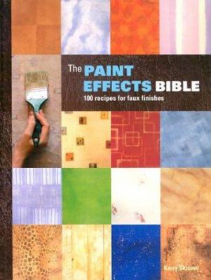 The Paint Effects Bible: 100 recipes for faux finishes