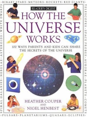 How the Universe Works : 100 ways parents and kids can share the secrets of the universe