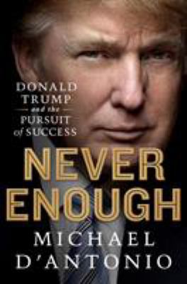 Never enough : Donald Trump and the pursuit of success