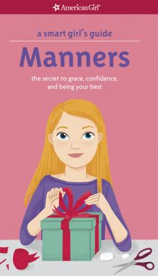 A smart girl's guide : manners, the secret to grace, confidence and being your best