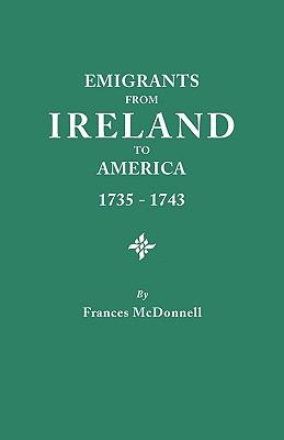 Emigrants from Ireland to America, 1735-1743 : a transcription of the report of the Irish House of Commons into enforced emigration to America