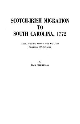 Scotch-Irish migration to South Carolina, 1772 : (Rev. William Martin and his five shiploads of settlers)