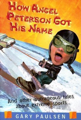 How Angel Peterson got his name: and other outrageous tales about extreme sports