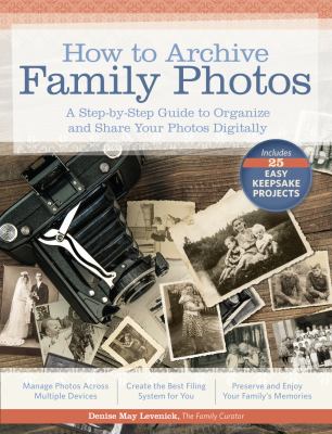 How to archive family photos : a step-by-step guide to organize and share your photos digitally