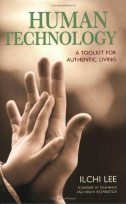 Human technology : a toolkit for authentic living