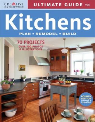 Ultimate guide to kitchens : plan, remodel, build.