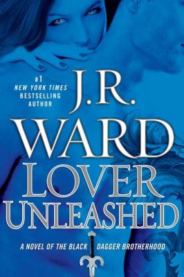 Lover unleashed: a novel of the Black Dagger Brotherhood