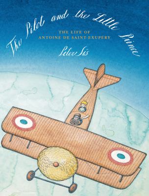 The Pilot and the Little Prince : the Life of Antoine de Saint-Exupéry