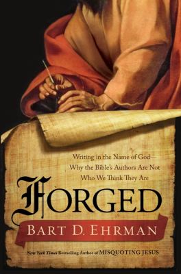 Forged : writing in the name of God : why the Bible's authors are not who we think they are