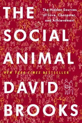 The social animal : the hidden sources of love, character, and achievement