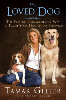 The loved dog : the playful, nonaggressive way to teach your dog good behavior