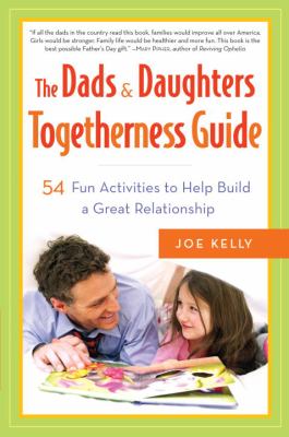 The dads & daughters togetherness guide : 54 fun activities for fathers and daughters