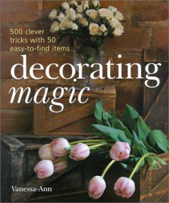 Decorating magic : 500 clever tricks with 50 easy-to-find items