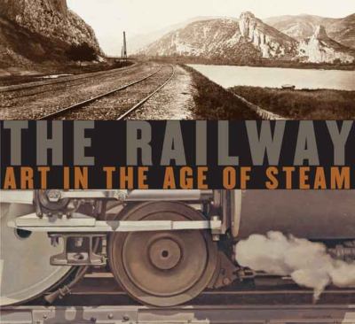 The railway : art in the age of steam