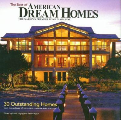 The best of American dream homes: The nation's premier home magazine