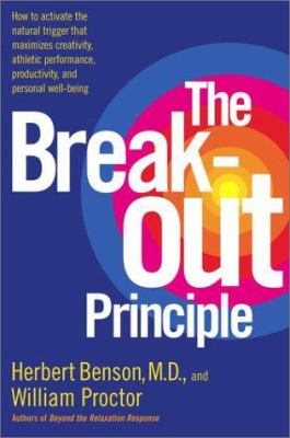 The break-out principle : activate the natural trigger that maximizes creativity, productivity, and personal well-being