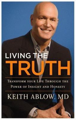 Living the truth : transform your life through the power of insight and honesty