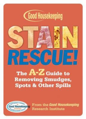 Good Housekeeping: Stain rescue! : The A-Z guide to removing smudges, spots & other spills