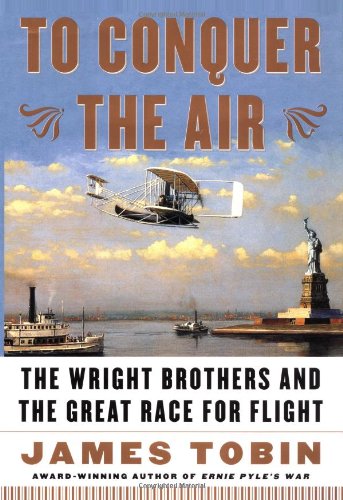 To conquer the air: the Wright Brothers and the great race for flight