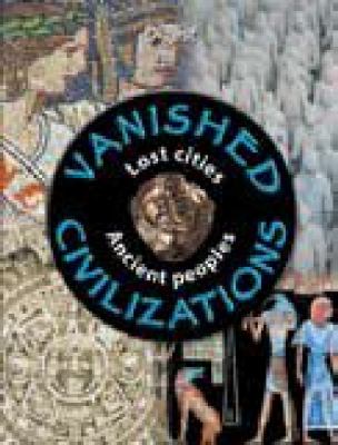 Vanished civilizations : [lost cities, ancient peoples.]