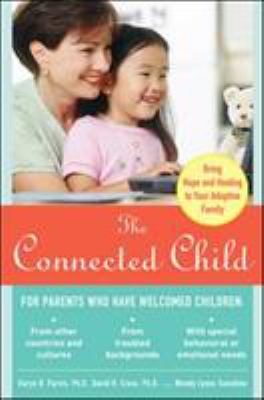 The connected child : bring hope and healing to your adoptive family