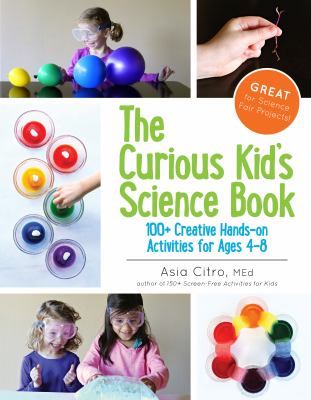 The curious kid's science book : 100+ creative hands-on activities for ages 4-8