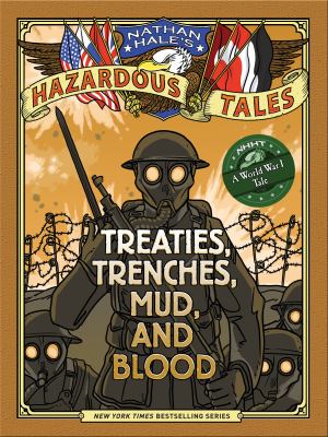 Nathan Hale's hazardous tales. Vol. 4, Treaties, trenches, mud, and blood : a world War I tale