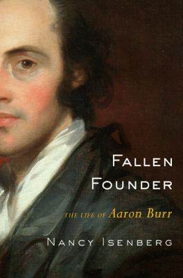 Fallen founder : a life of Aaron Burr