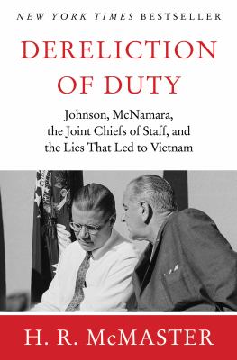 Dereliction of duty : Lyndon Johnson, Robert McNamara, the Joint Chiefs of Staff, and the lies that led to Vietnam